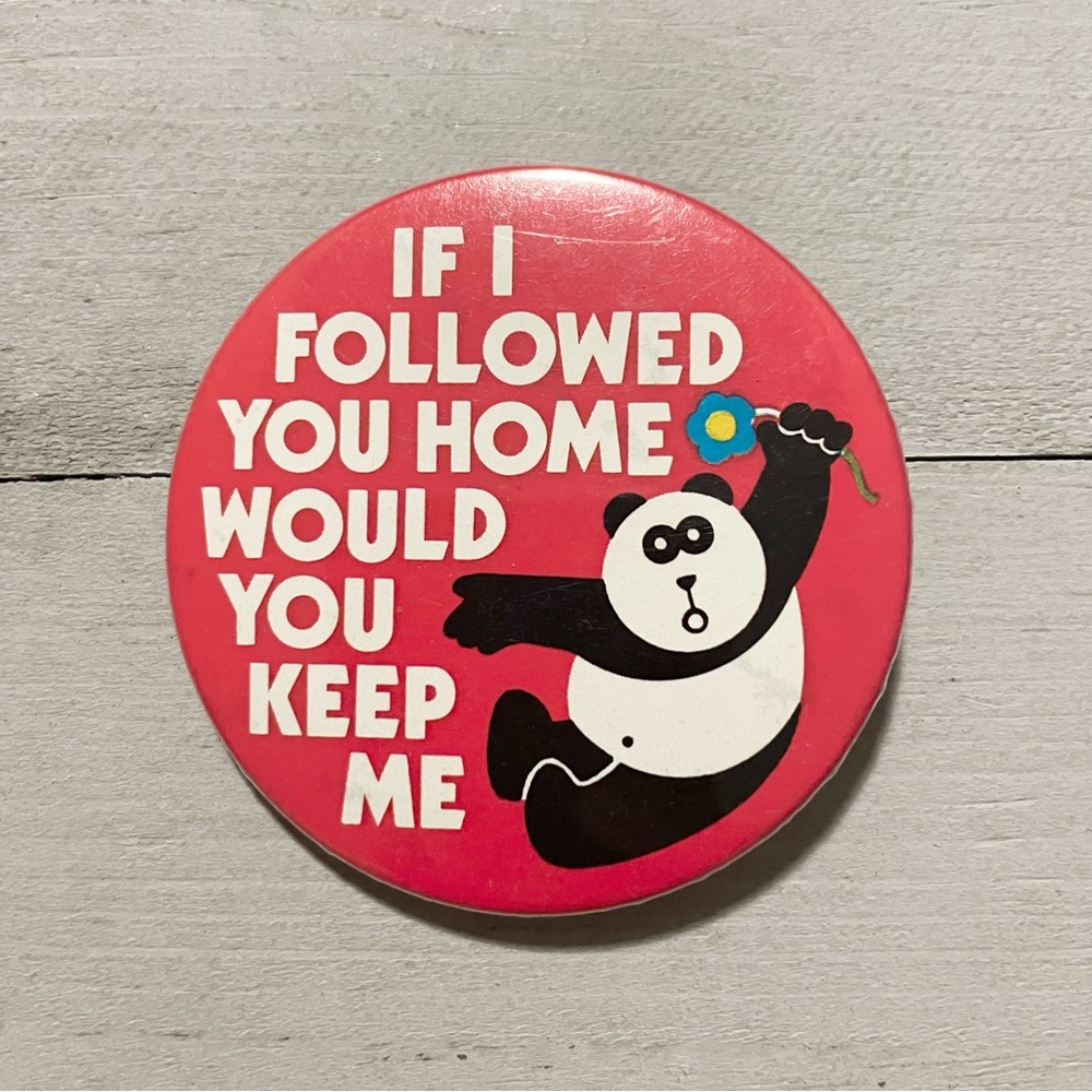 If I Followed You Home Panda Vintage Novelty Pin Back Button